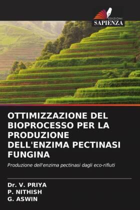 Priya / Nithish / Aswin |  OTTIMIZZAZIONE DEL BIOPROCESSO PER LA PRODUZIONE DELL'ENZIMA PECTINASI FUNGINA | Buch |  Sack Fachmedien