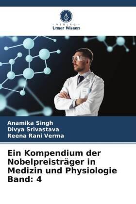 Singh / Srivastava / Verma |  Ein Kompendium der Nobelpreisträger in Medizin und Physiologie Band: 4 | Buch |  Sack Fachmedien