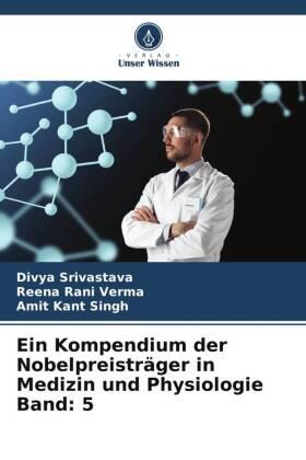 Srivastava / Verma / Singh |  Ein Kompendium der Nobelpreisträger in Medizin und Physiologie Band: 5 | Buch |  Sack Fachmedien