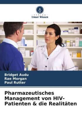Audu / Morgan / Rutter |  Pharmazeutisches Management von HIV-Patienten & die Realitäten | Buch |  Sack Fachmedien