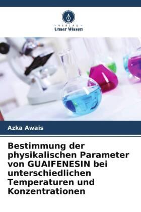 Awais |  Bestimmung der physikalischen Parameter von GUAIFENESIN bei unterschiedlichen Temperaturen und Konzentrationen | Buch |  Sack Fachmedien
