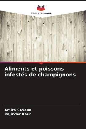 Saxena / Kaur |  Aliments et poissons infestés de champignons | Buch |  Sack Fachmedien
