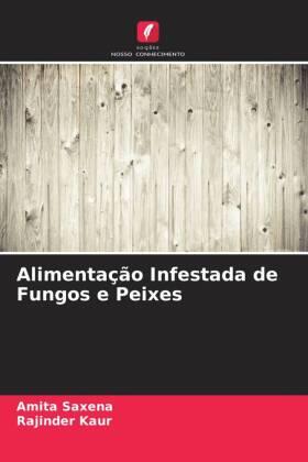 Saxena / Kaur |  Alimentação Infestada de Fungos e Peixes | Buch |  Sack Fachmedien