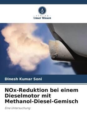 Soni / Gupta |  NOx-Reduktion bei einem Dieselmotor mit Methanol-Diesel-Gemisch | Buch |  Sack Fachmedien