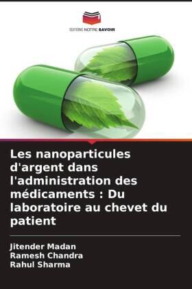 Madan / Chandra / Sharma |  Les nanoparticules d'argent dans l'administration des médicaments : Du laboratoire au chevet du patient | Buch |  Sack Fachmedien