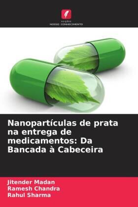 Madan / Chandra / Sharma |  Nanopartículas de prata na entrega de medicamentos: Da Bancada à Cabeceira | Buch |  Sack Fachmedien