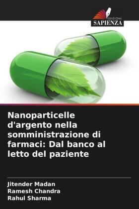 Madan / Chandra / Sharma |  Nanoparticelle d'argento nella somministrazione di farmaci: Dal banco al letto del paziente | Buch |  Sack Fachmedien