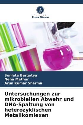 Bargotya / Mathur / Sharma |  Untersuchungen zur mikrobiellen Abwehr und DNA-Spaltung von heterozyklischen Metallkomlexen | Buch |  Sack Fachmedien