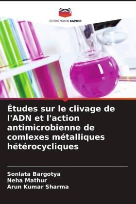 Bargotya / Mathur / Sharma |  Études sur le clivage de l'ADN et l'action antimicrobienne de comlexes métalliques hétérocycliques | Buch |  Sack Fachmedien