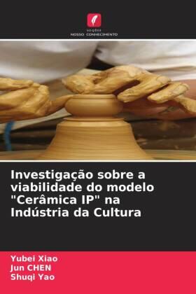 Xiao / Chen / Yao |  Investigação sobre a viabilidade do modelo "Cerâmica IP" na Indústria da Cultura | Buch |  Sack Fachmedien