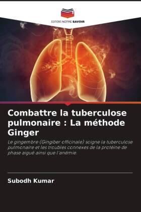Kumar |  Combattre la tuberculose pulmonaire : La méthode Ginger | Buch |  Sack Fachmedien