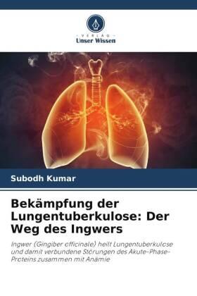 Kumar |  Bekämpfung der Lungentuberkulose: Der Weg des Ingwers | Buch |  Sack Fachmedien