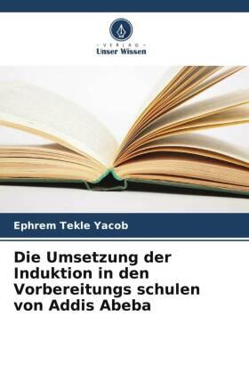 Yacob |  Die Umsetzung der Induktion in den Vorbereitungs schulen von Addis Abeba | Buch |  Sack Fachmedien