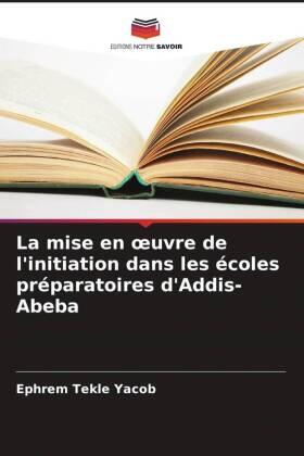 Yacob |  La mise en ¿uvre de l'initiation dans les écoles préparatoires d'Addis-Abeba | Buch |  Sack Fachmedien