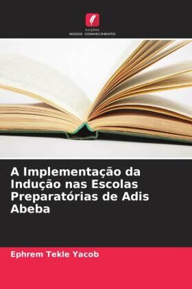 Yacob |  A Implementação da Indução nas Escolas Preparatórias de Adis Abeba | Buch |  Sack Fachmedien