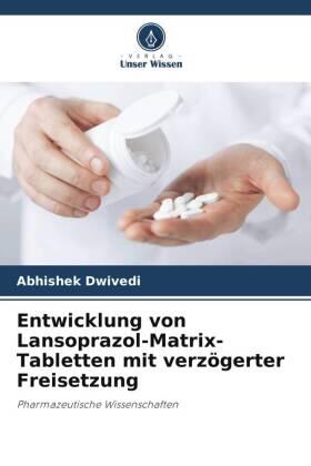 Dwivedi |  Entwicklung von Lansoprazol-Matrix-Tabletten mit verzögerter Freisetzung | Buch |  Sack Fachmedien