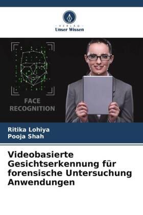 Lohiya / Shah |  Videobasierte Gesichtserkennung für forensische Untersuchung Anwendungen | Buch |  Sack Fachmedien