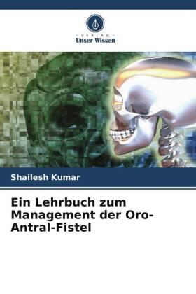 Kumar / Kiran / Singh |  Ein Lehrbuch zum Management der Oro-Antral-Fistel | Buch |  Sack Fachmedien