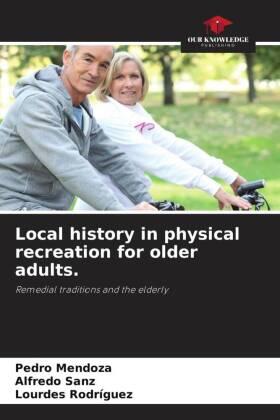 Mendoza / Sanz / Rodriguez |  Local history in physical recreation for older adults. | Buch |  Sack Fachmedien