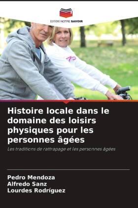 Mendoza / Sanz / Rodriguez |  Histoire locale dans le domaine des loisirs physiques pour les personnes âgées | Buch |  Sack Fachmedien