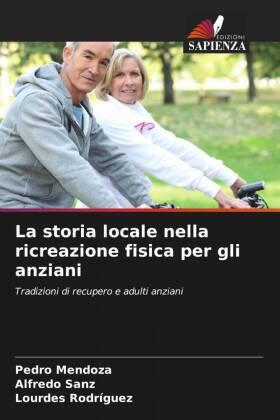 Mendoza / Sanz / Rodriguez |  La storia locale nella ricreazione fisica per gli anziani | Buch |  Sack Fachmedien