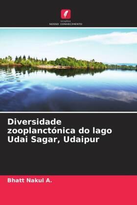Nakul A. |  Diversidade zooplanctónica do lago Udai Sagar, Udaipur | Buch |  Sack Fachmedien