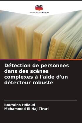 Hdioud / El Haj Tirari |  Détection de personnes dans des scènes complexes à l'aide d'un détecteur robuste | Buch |  Sack Fachmedien