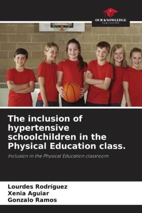 Rodriguez / Aguiar / Ramos |  The inclusion of hypertensive schoolchildren in the Physical Education class. | Buch |  Sack Fachmedien