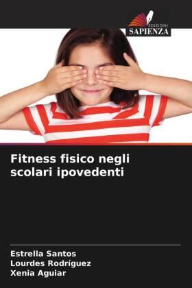 Santos / Rodriguez / Aguiar |  Fitness fisico negli scolari ipovedenti | Buch |  Sack Fachmedien
