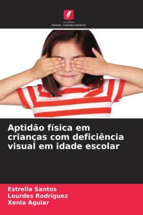 Santos / Rodriguez / Aguiar |  Aptidão física em crianças com deficiência visual em idade escolar | Buch |  Sack Fachmedien