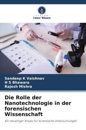 Vaishnav / Bhawara / Mishra |  Die Rolle der Nanotechnologie in der forensischen Wissenschaft | Buch |  Sack Fachmedien