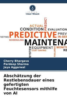 Bhargava / Sharma / Aggarwal |  Abschätzung der Restlebensdauer eines gefertigten Feuchtesensors mithilfe von AI | Buch |  Sack Fachmedien