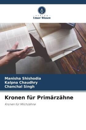 Shishodia / Chaudhry / Singh |  Kronen für Primärzähne | Buch |  Sack Fachmedien