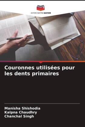 Shishodia / Chaudhry / Singh |  Couronnes utilisées pour les dents primaires | Buch |  Sack Fachmedien