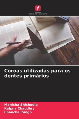 Shishodia / Chaudhry / Singh |  Coroas utilizadas para os dentes primários | Buch |  Sack Fachmedien