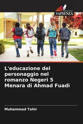 Tahir |  L'educazione del personaggio nel romanzo Negeri 5 Menara di Ahmad Fuadi | Buch |  Sack Fachmedien