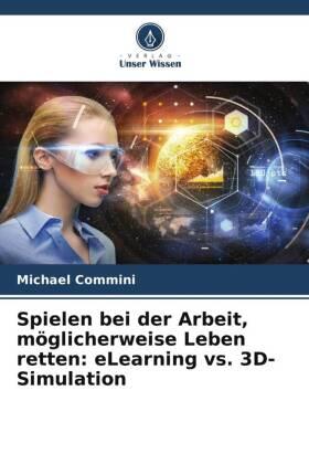Commini |  Spielen bei der Arbeit, möglicherweise Leben retten: eLearning vs. 3D-Simulation | Buch |  Sack Fachmedien