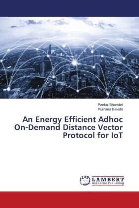 Bhambri / Bakshi |  An Energy Efficient Adhoc On-Demand Distance Vector Protocol for IoT | Buch |  Sack Fachmedien