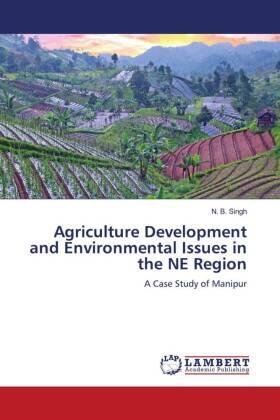 Singh |  Agriculture Development and Environmental Issues in the NE Region | Buch |  Sack Fachmedien