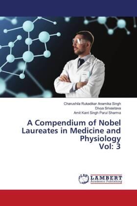 Anamika Singh / Srivastava / Parul Sharma |  A Compendium of Nobel Laureates in Medicine and Physiology Vol: 3 | Buch |  Sack Fachmedien