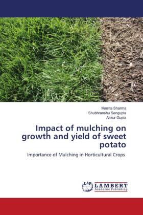 Sharma / Sengupta / Gupta |  Impact of mulching on growth and yield of sweet potato | Buch |  Sack Fachmedien