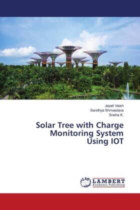 Vaish / Shrivastava / K. |  Solar Tree with Charge Monitoring System Using IOT | Buch |  Sack Fachmedien