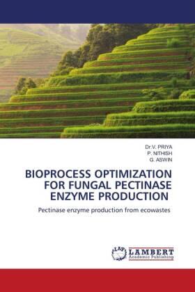 Priya / Nithish / Aswin |  BIOPROCESS OPTIMIZATION FOR FUNGAL PECTINASE ENZYME PRODUCTION | Buch |  Sack Fachmedien