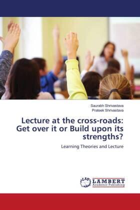 Shrivastava |  Lecture at the cross-roads: Get over it or Build upon its strengths? | Buch |  Sack Fachmedien