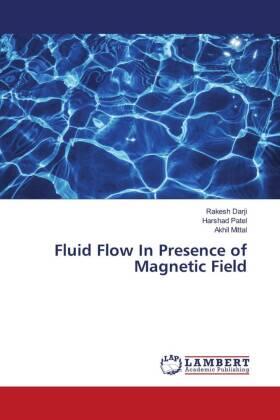 Darji / Patel / Mittal |  Fluid Flow In Presence of Magnetic Field | Buch |  Sack Fachmedien
