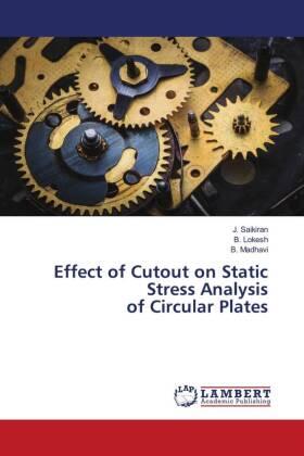 Saikiran / Lokesh / Madhavi |  Effect of Cutout on Static Stress Analysis of Circular Plates | Buch |  Sack Fachmedien