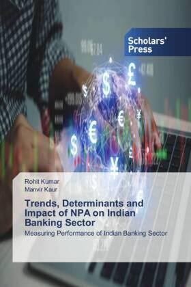 Kumar / Kaur |  Trends, Determinants and Impact of NPA on Indian Banking Sector | Buch |  Sack Fachmedien