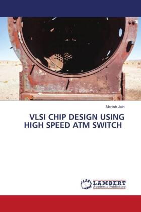 Jain |  VLSI CHIP DESIGN USING HIGH SPEED ATM SWITCH | Buch |  Sack Fachmedien