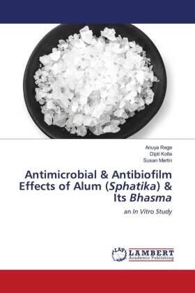 Rege / Kolte / Martin |  Antimicrobial & Antibiofilm Effects of Alum (Sphatika) & Its Bhasma | Buch |  Sack Fachmedien