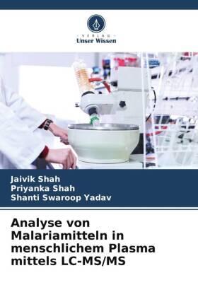 Shah / Yadav |  Analyse von Malariamitteln in menschlichem Plasma mittels LC-MS/MS | Buch |  Sack Fachmedien